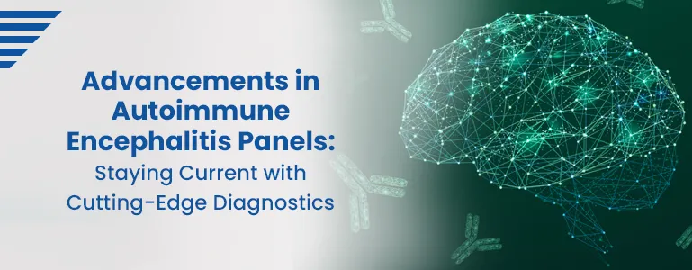 Advancements in Autoimmune Encephalitis Panels: Staying Current with Cutting-Edge Diagnostics