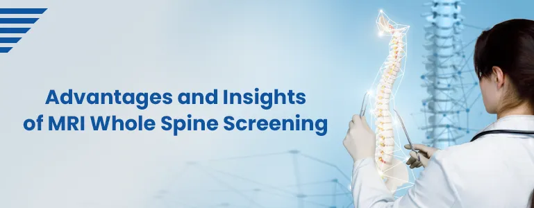 The Advantages and Insights of MRI Whole Spine Screening