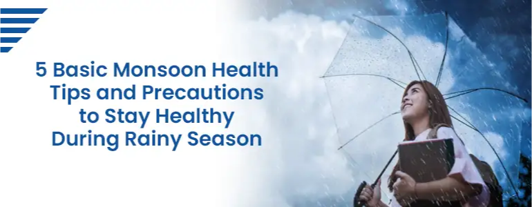 5 Basic Monsoon Health Tips and Precautions to Stay Healthy During Rainy Season