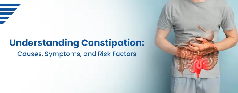 Understanding Constipation: Causes, Symptoms, and Risk Factors