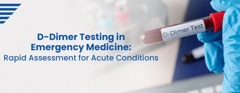 D-Dimer Testing in Emergency Medicine: Rapid Assessment for Acute Conditions