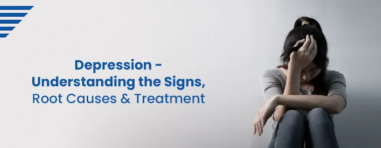 Depression - Understanding the Signs, Root Causes & Treatment