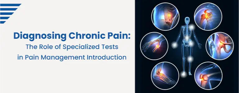 Diagnosing Chronic Pain: The Role of Specialized Tests in Pain Management Introduction