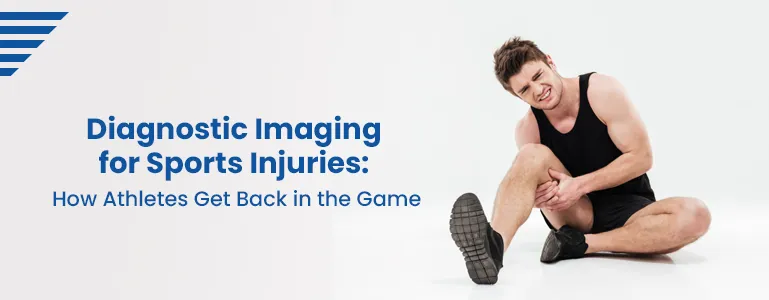 Diagnostic Imaging for Sports Injuries: How Athletes Get Back in the Game