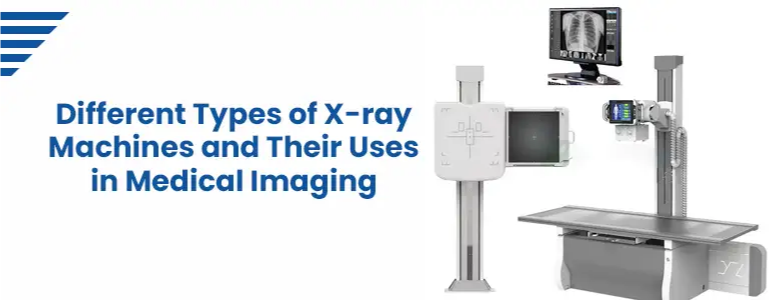 Different Types of X-ray Machines and Their Uses in Medical Imaging