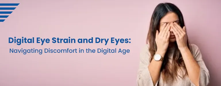 Digital Eye Strain and Dry Eyes: Navigating Discomfort in the Digital Age