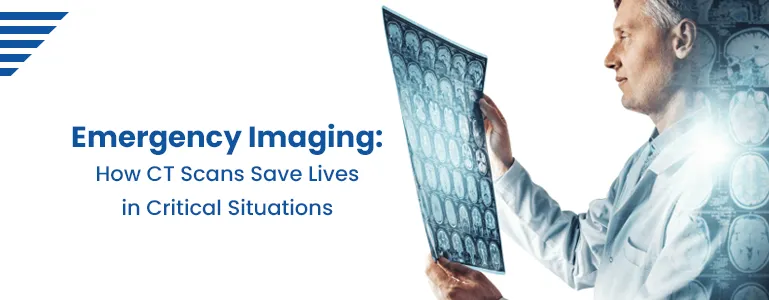 Emergency Imaging: How CT Scans Save Lives in Critical Situations