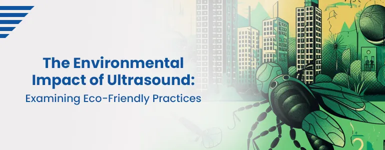 The Environmental Impact of Ultrasound: Examining Eco-Friendly Practices