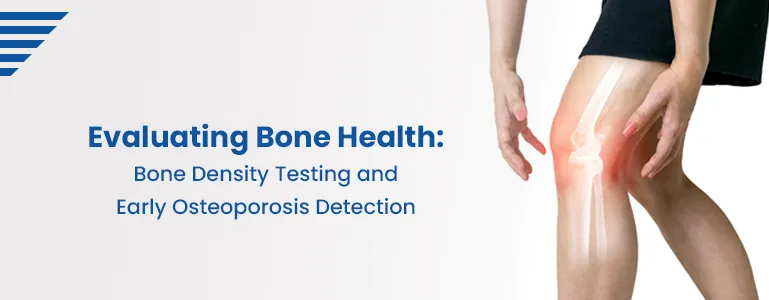 Evaluating Bone Health: Bone Density Testing and Early Osteoporosis Detection Introduction