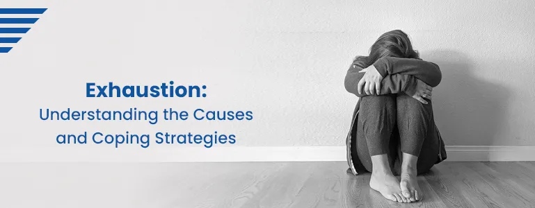 Exhaustion: Understanding the Causes and Coping Strategies