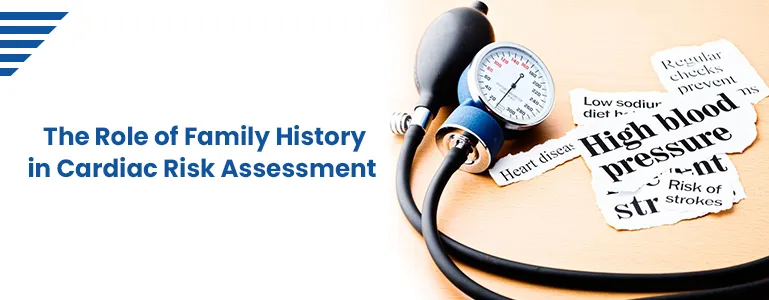 The Role of Family History in Cardiac Risk Assessment 