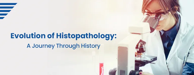 Evolution of Histopathology: A Journey Through History