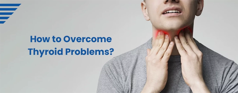 How to Overcome Thyroid Problems