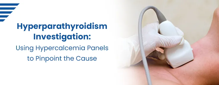 Hyperparathyroidism Investigation: Using Hypercalcemia Panels to Pinpoint the Cause