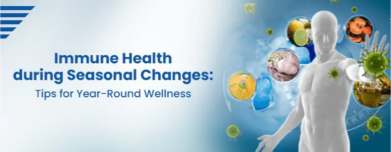 Immune Health during Seasonal Changes: Tips for Year-Round Wellness