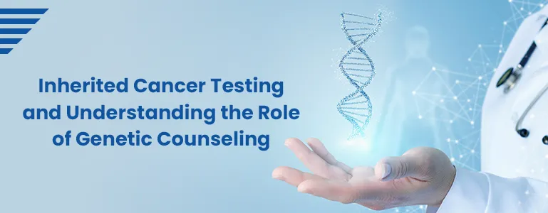 Role of Genetic Counseling in Inherited Cancer Testing