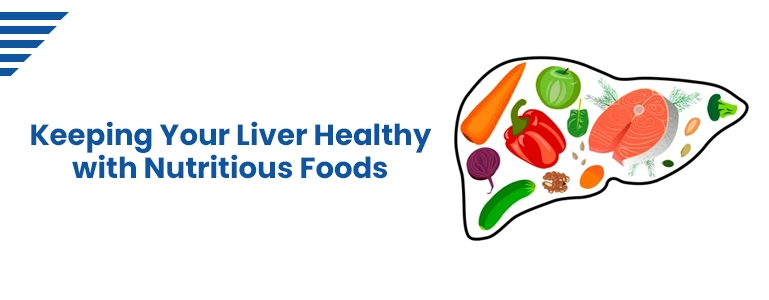 Keeping Your Liver Healthy with Nutritious Foods