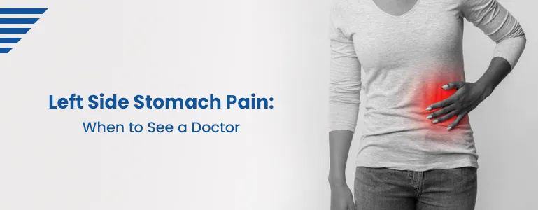 Left Side Stomach Pain: When to See a Doctor