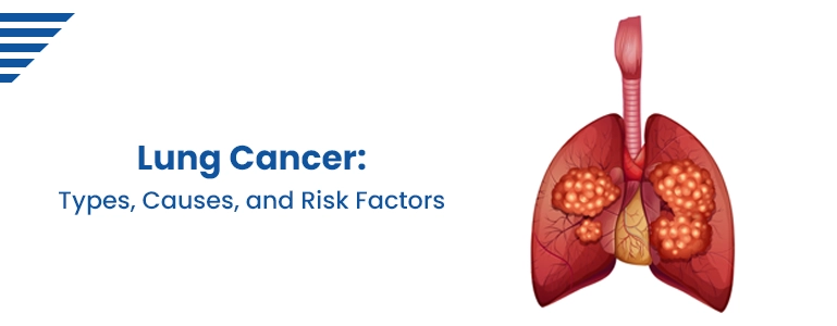 Lung Cancer: Types, Causes, and Risk Factors