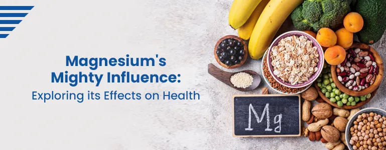 Magnesium's Mighty Influence: Exploring its Effects on Health