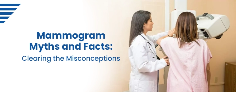 Mammogram Myths and Facts: Clearing the Misconceptions