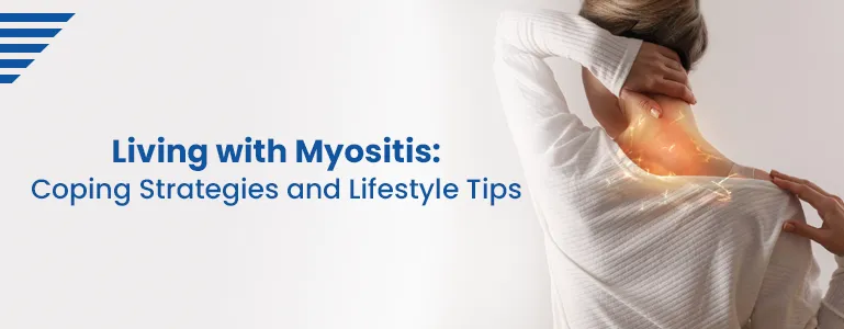 >Living with Myositis: Coping Strategies and Lifestyle Tips