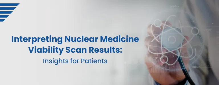 Interpreting Nuclear Medicine Viability Scan Results: Insights for Patients