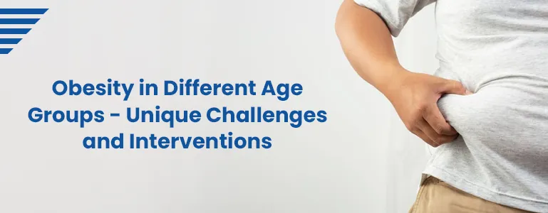 Obesity in Different Age Groups: Unique Challenges and Interventions