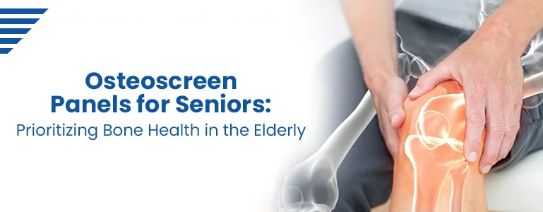 Osteoscreen Panels for Seniors: Prioritizing Bone Health in the Elderly