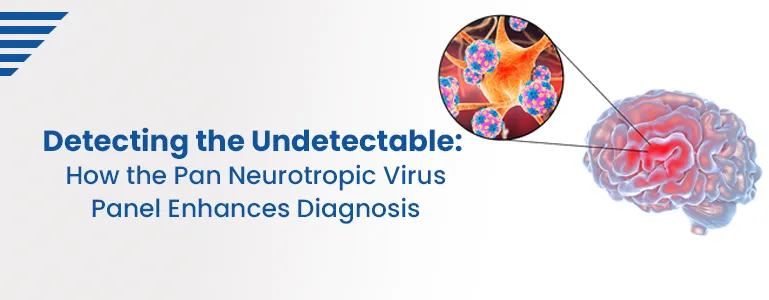 Detecting the Undetectable: How the Pan Neurotropic Virus Panel Enhances Diagnosis