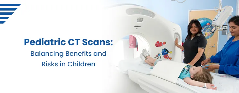 Pediatric CT Scans: Balancing Benefits and Risks in Children