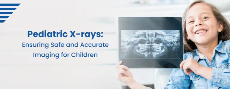 Pediatric X-rays: Ensuring Safe and Accurate Imaging for Children