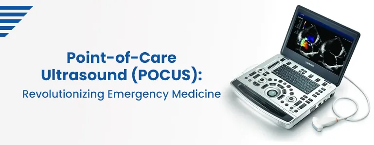 Point-of-Care Ultrasound (POCUS): Revolutionizing Emergency Medicine