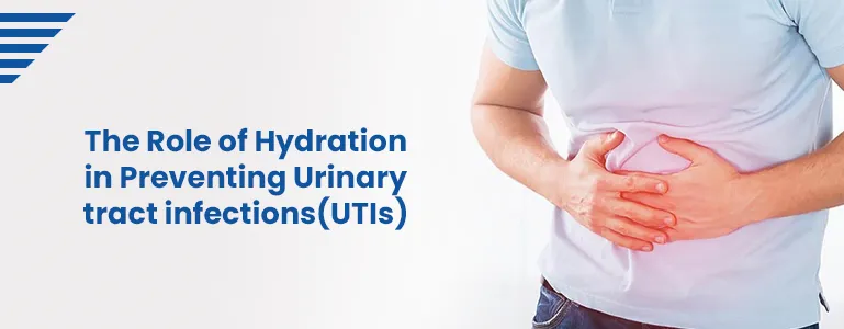 The Role of Hydration in Preventing Urinary tract infections(UTIs)