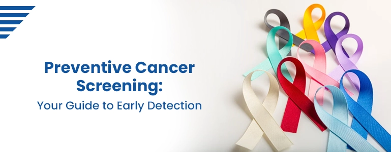 Preventive Cancer Screening: Your Guide to Early Detection