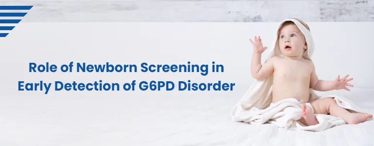 Role of Newborn Screening in Early Detection of G6PD Disorder