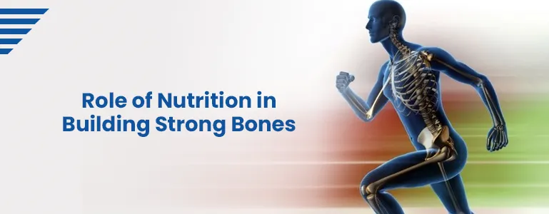 The Role of Nutrition in Building Strong Bones