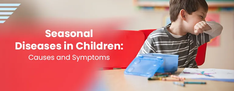 Seasonal Diseases in Children: Causes and Symptoms