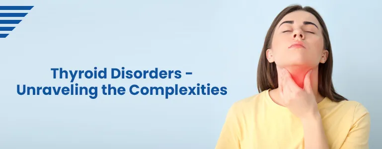 Thyroid Disorders - Unraveling the Complexities