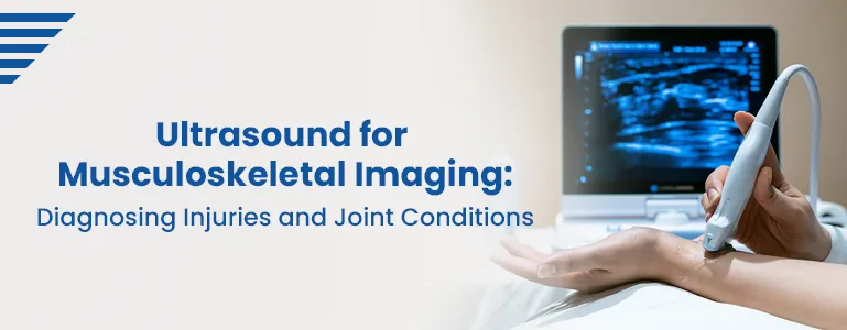 Ultrasound for Musculoskeletal Imaging: Diagnosing Injuries and Joint Conditions