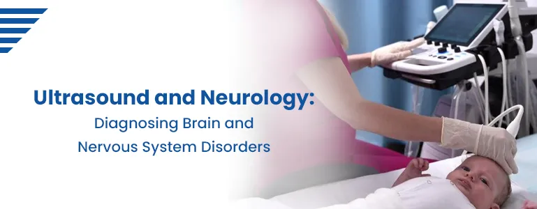 Ultrasound and Neurology: Diagnosing Brain and Nervous System Disorders