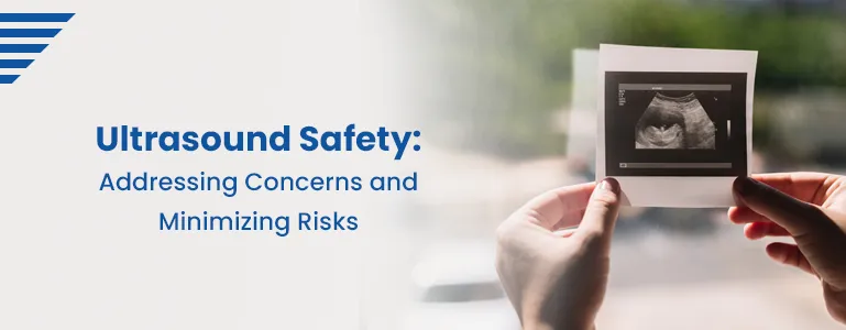 Ultrasound Safety: Addressing Concerns and Minimizing Risks