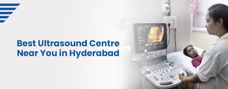 Best Ultrasound Scanning Center Near You in Hyderabad