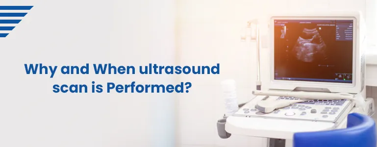 Why and When ultrasound scan is Performed