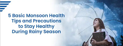 5 Basic Monsoon Health Tips and Precautions to Stay Healthy During Rainy Season