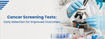 Cancer Screening Tests: Early Detection for Improved Outcomes