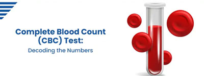 Complete Blood Count (CBC) Test: Decoding the Numbers