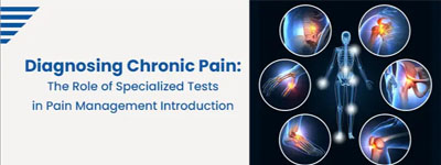 Diagnosing Chronic Pain: The Role of Specialized Tests in Pain Management Introduction