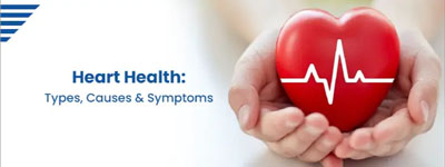 Heart Health : Types, Causes & Symptoms