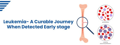 Leukemia- A Curable Journey When Detected Early stage